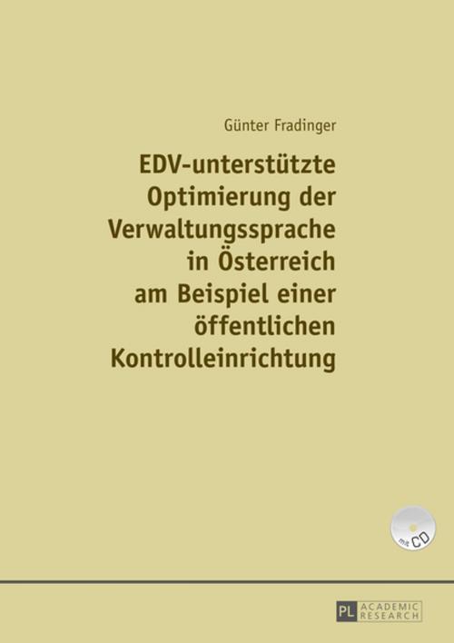 Cover of the book EDV-unterstuetzte Optimierung der Verwaltungssprache in Oesterreich am Beispiel einer einer oeffentlichen Kontrolleinrichtung by Günter Fradinger, Peter Lang