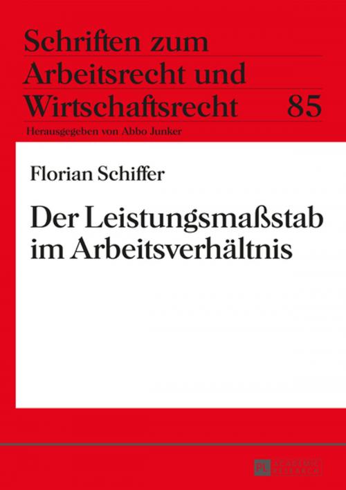 Cover of the book Der Leistungsmaßstab im Arbeitsverhaeltnis by Florian Schiffer, Peter Lang