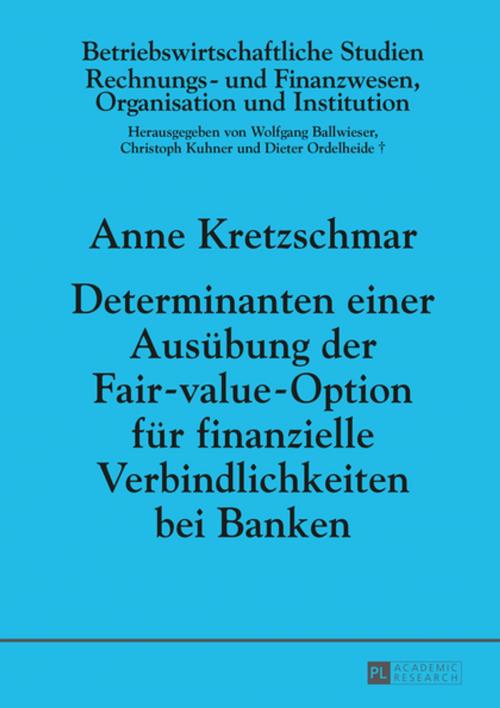 Cover of the book Determinanten einer Ausuebung der Fair-value-Option fuer finanzielle Verbindlichkeiten bei Banken by Anne Kretzschmar, Peter Lang