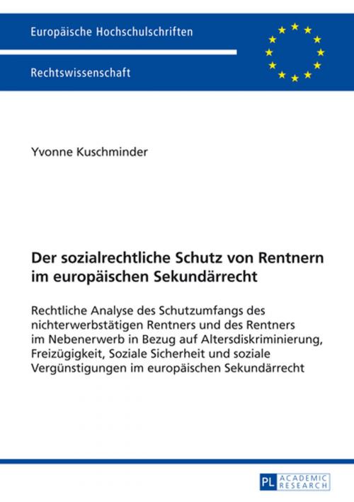 Cover of the book Der sozialrechtliche Schutz von Rentnern im europaeischen Sekundaerrecht by Yvonne Kuschminder, Peter Lang