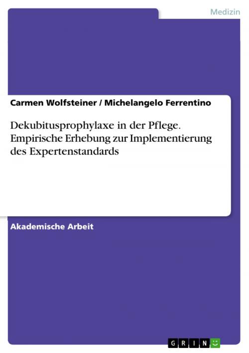 Cover of the book Dekubitusprophylaxe in der Pflege. Empirische Erhebung zur Implementierung des Expertenstandards by Carmen Wolfsteiner, Michelangelo Ferrentino, GRIN Verlag