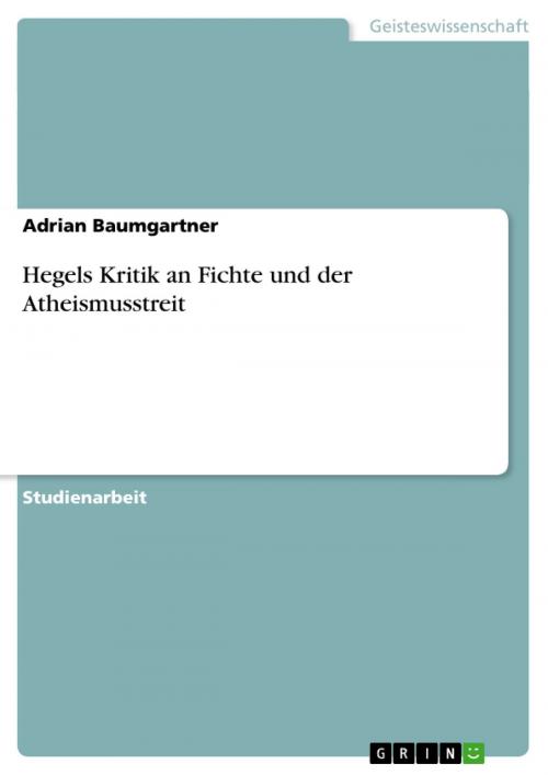 Cover of the book Hegels Kritik an Fichte und der Atheismusstreit by Adrian Baumgartner, GRIN Verlag