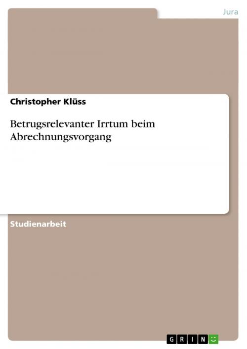 Cover of the book Betrugsrelevanter Irrtum beim Abrechnungsvorgang by Christopher Klüss, GRIN Verlag