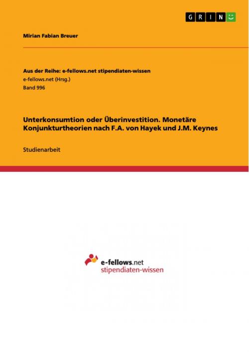 Cover of the book Unterkonsumtion oder Überinvestition. Monetäre Konjunkturtheorien nach F.A. von Hayek und J.M. Keynes by Mirian Fabian Breuer, GRIN Publishing