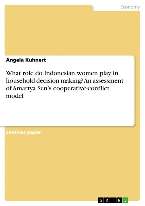 Cover of the book What role do Indonesian women play in household decision making? An assessment of Amartya Sen's cooperative-conflict model by Angela Kuhnert, GRIN Verlag