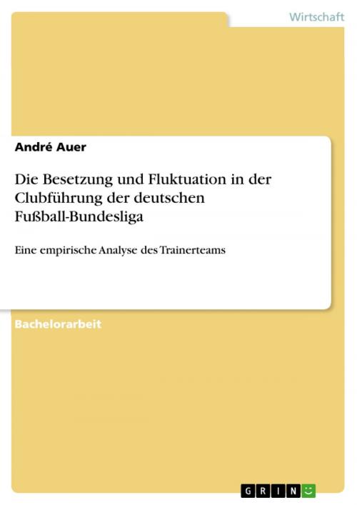 Cover of the book Die Besetzung und Fluktuation in der Clubführung der deutschen Fußball-Bundesliga by André Auer, GRIN Verlag