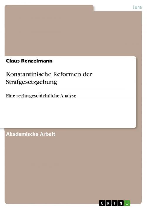 Cover of the book Konstantinische Reformen der Strafgesetzgebung by Claus Renzelmann, GRIN Verlag