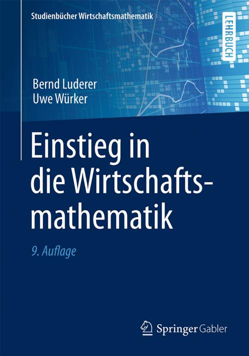 Cover of the book Einstieg in die Wirtschaftsmathematik by Bernd Luderer, Uwe Würker, Springer Fachmedien Wiesbaden