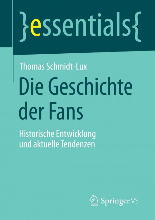 Cover of the book Die Geschichte der Fans by Thomas Schmidt-Lux, Springer Fachmedien Wiesbaden
