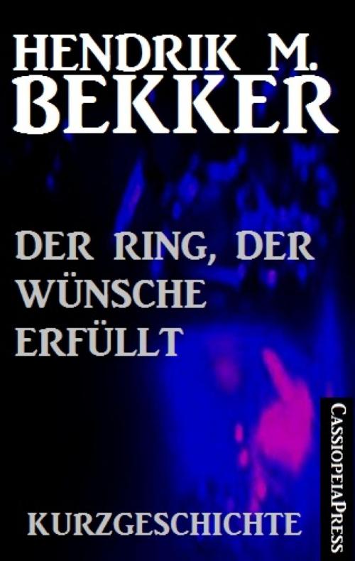 Cover of the book Der Ring, der Wünsche erfüllt: Kurzgeschichte by Hendrik M. Bekker, BookRix