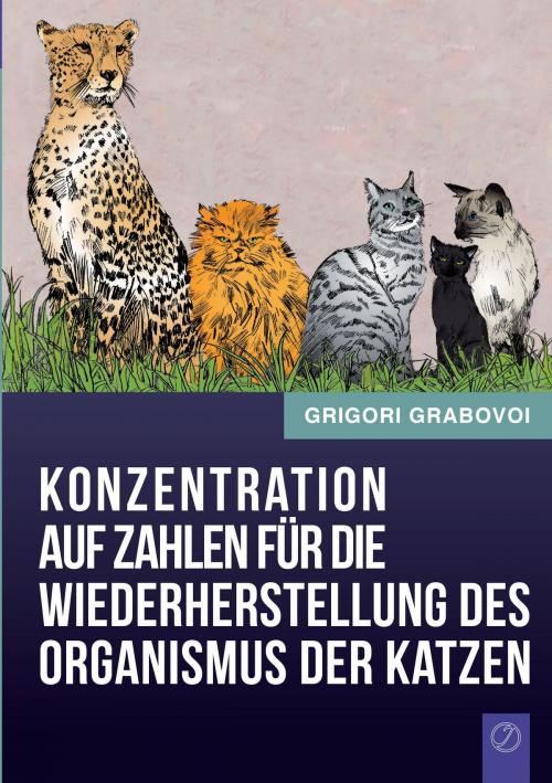 Cover of the book Konzentration auf Zahlen für die Wiederherstellung des Organismus der Katzen by Grigori Grabovoi, Books on Demand