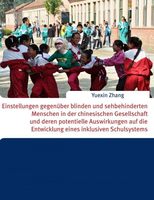 Cover of the book Einstellungen gegenüber blinden und sehbehinderten Menschen in der chinesischen Gesellschaft und deren potentielle Auswirkungen auf die Entwicklung eines inklusiven Schulsystems by Yuexin Zhang, Books on Demand