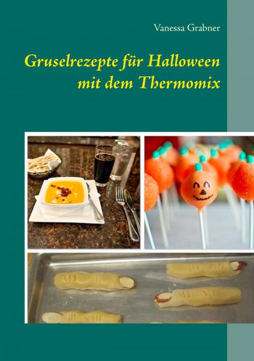 Cover of the book Gruselrezepte für Halloween mit dem Thermomix by Vanessa Grabner, Books on Demand