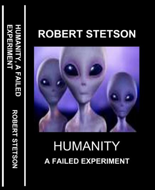 Cover of the book HUMANITY, A FAILED EXPERIMENT by Robert Stetson, BookRix