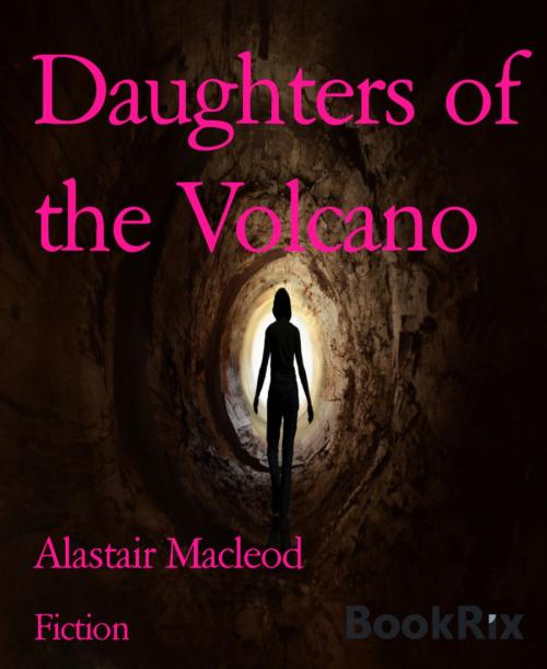 Cover of the book Daughters of the Volcano by Alastair Macleod, BookRix