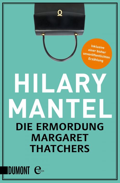 Cover of the book Die Ermordung Margaret Thatchers by Hilary Mantel, DUMONT Buchverlag