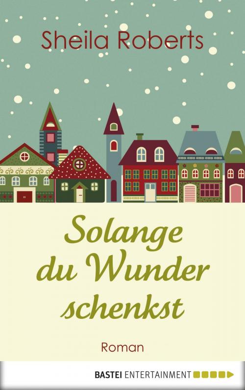 Cover of the book Solange du Wunder schenkst by Sheila Roberts, Bastei Entertainment
