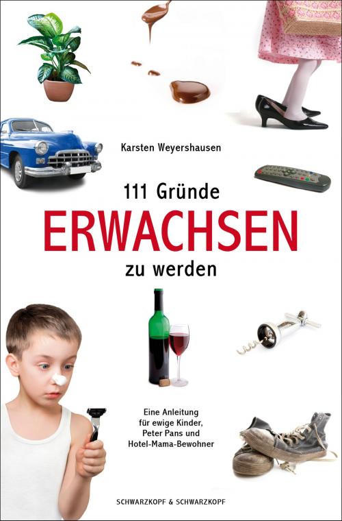 Cover of the book 111 Gründe, erwachsen zu werden by Karsten Weyershausen, Schwarzkopf & Schwarzkopf