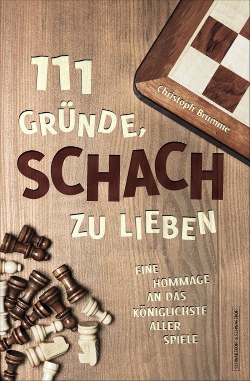 Cover of the book 111 Gründe, Schach zu lieben by Christoph Brumme, Schwarzkopf & Schwarzkopf