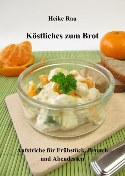 Cover of the book Köstliches zum Brot - Aufstriche für Frühstück, Brunch und Abendessen by Heike Rau, neobooks