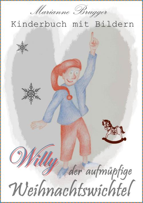 Cover of the book Willy, der aufmüpfige Weihnachtswichtel by Marianne Brugger, neobooks