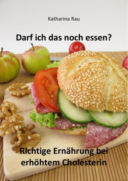 Cover of the book Darf ich das noch essen? Richtige Ernährung bei erhöhtem Cholesterin by Katharina Rau, neobooks