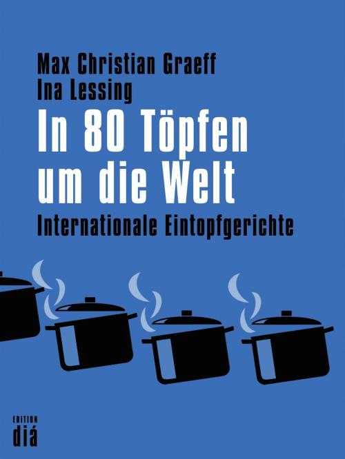 Cover of the book In 80 Töpfen um die Welt by Max Christian Graeff, Ina Lessing, Edition diá