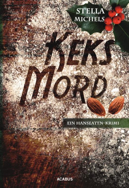 Cover of the book Keks-Mord. Ein Hanseaten-Krimi by Stella Michels, Acabus Verlag