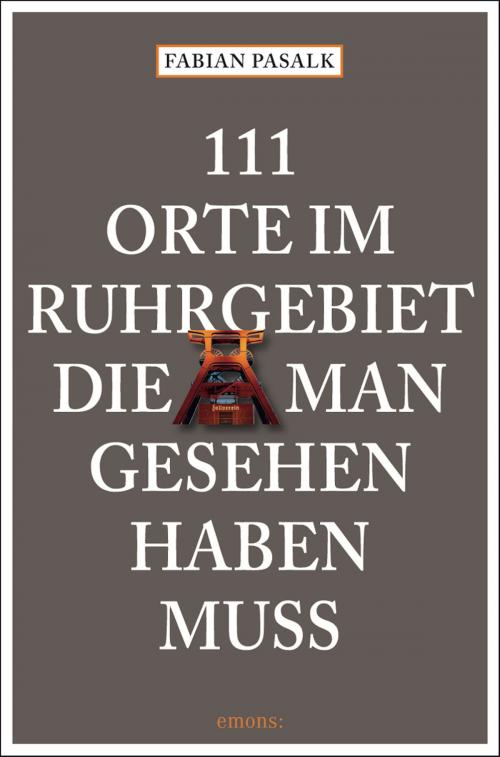 Cover of the book 111 Orte im Ruhrgebiet die man gesehen haben muss, Band 1 by Fabian Pasalk, Emons Verlag