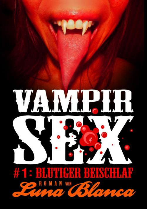 Cover of the book Vampir Sex #1: Blutiger Beischlaf by Luna Blanca, Stumpp Verlag
