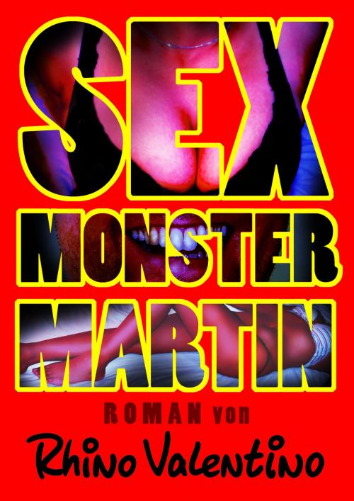 Cover of the book Sex-Monster Martin by Rhino Valentino, Stumpp Verlag