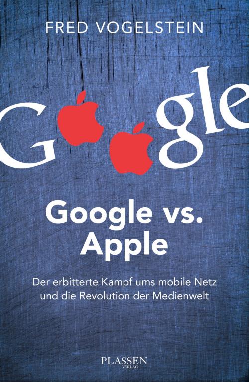 Cover of the book Google vs. Apple by Fred Vogelstein, Plassen Verlag