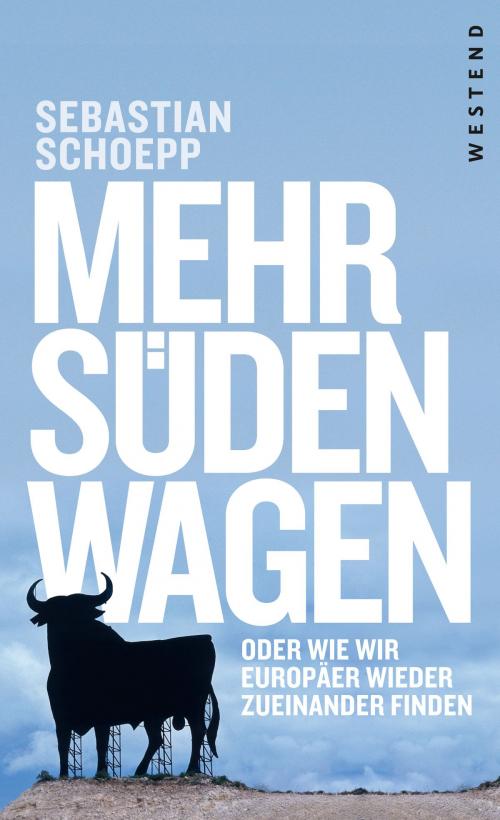 Cover of the book Mehr Süden wagen by Sebastian Schoepp, Westend Verlag