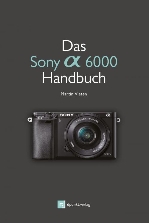 Cover of the book Das Sony Alpha 6000 Handbuch by Martin Vieten, dpunkt.verlag
