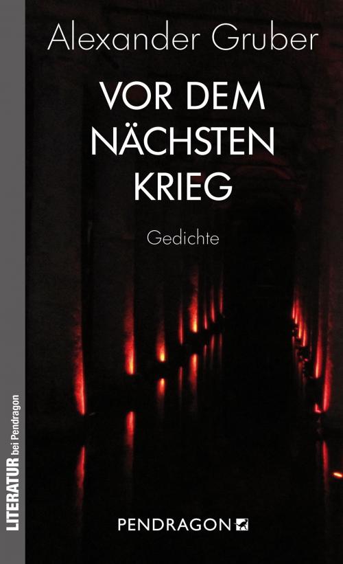 Cover of the book Vor dem nächsten Krieg by Alexander Gruber, Pendragon