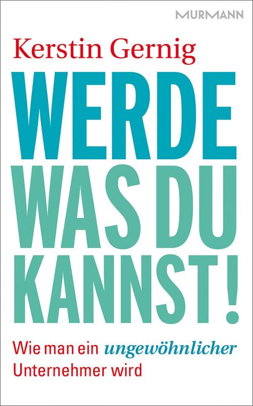 Cover of the book Werde, was du kannst! by Kerstin Gernig, Murmann Publishers GmbH