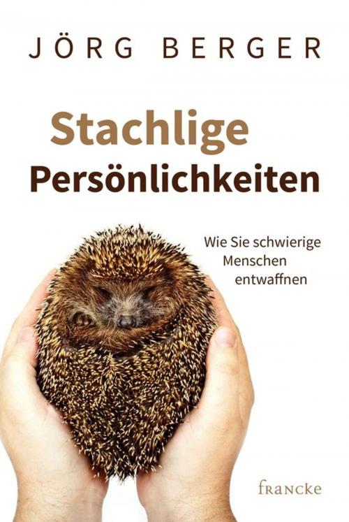 Cover of the book Stachlige Persönlichkeiten by Jörg Berger, Francke-Buchhandlung