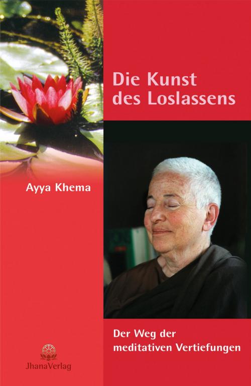 Cover of the book Die Kunst des Loslassens by Ayya Khema, Jhana Verlag