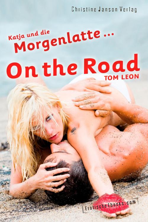 Cover of the book Katja und die Morgenlatte - On the Road by Tom Leon, Christine Janson Verlag