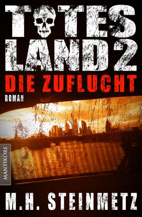 Cover of the book Totes Land 2 - Die Zuflucht by M.H. Steinmetz, Mantikore-Verlag
