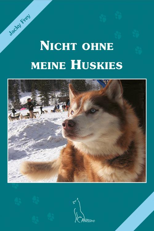 Cover of the book Nicht ohne meine Huskies by Jacky Frey, Kynos Verlag