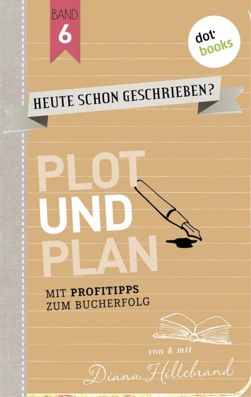 Cover of the book HEUTE SCHON GESCHRIEBEN? - Band 6: Plot und Plan by Diana Hillebrand, dotbooks GmbH