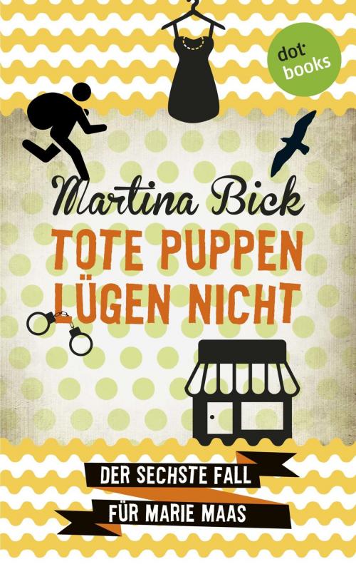 Cover of the book Tote Puppen lügen nicht: Der sechste Fall für Marie Maas by Martina Bick, dotbooks GmbH
