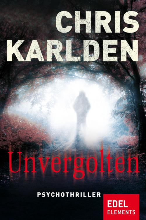 Cover of the book Unvergolten by Chris Karlden, Edel Elements