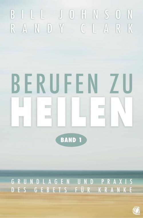 Cover of the book Berufen zu heilen, Band 1 by Bill Johnson, Randy Clark, GloryWorld-Medien