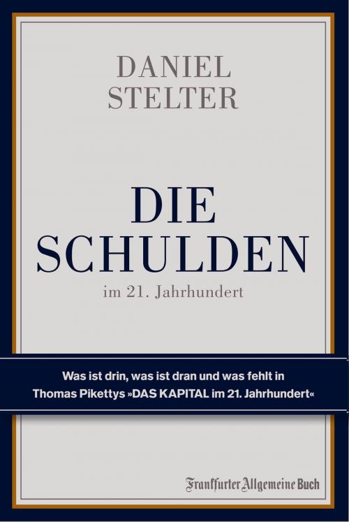 Cover of the book Die Schulden im 21. Jahrhundert by Daniel Stelter, Frankfurter Allgemeine Buch