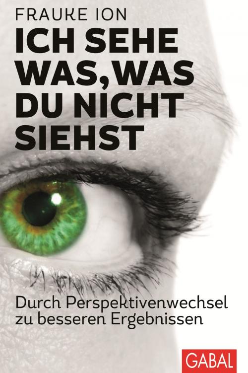 Cover of the book Ich sehe was, was du nicht siehst by Frauke Ion, GABAL Verlag