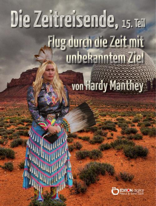 Cover of the book Die Zeitreisende, 15. Teil by Hardy Manthey, EDITION digital