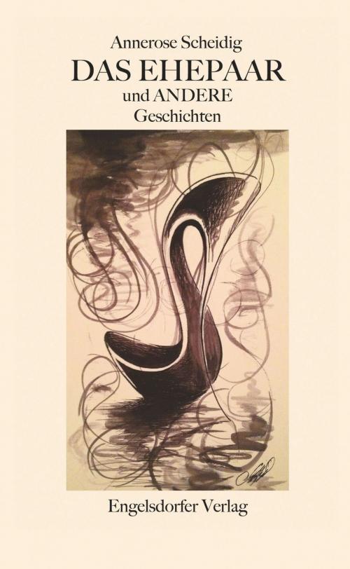 Cover of the book Das Ehepaar und ANDERE Geschichten by Annerose Scheidig, Engelsdorfer Verlag