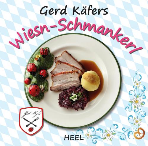 Cover of the book Gerd Käfers Wiesn-Schmankerl by Gerd Käfer, HEEL Verlag